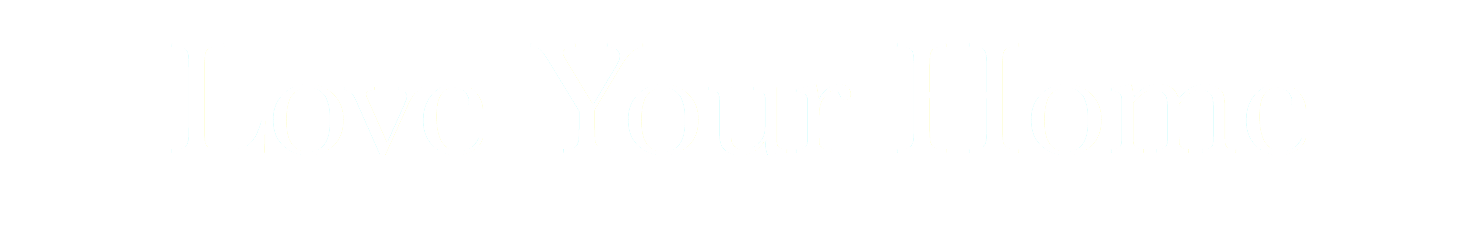 Love Your Home