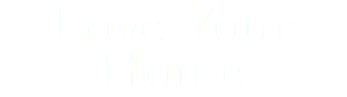 Love Your Home