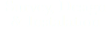 Survey, Design & Instalation